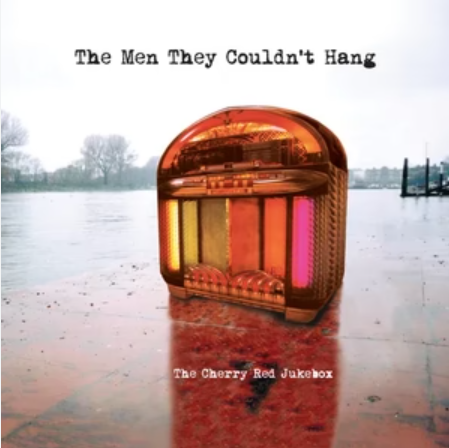 The Men They Couldn't Hang - The Cherry Red Jukebox